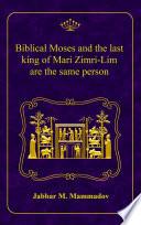 El Moisés bíblico y el último rey de Mari Zimri-Lim son la misma persona