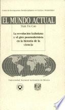 El Mundo Actual la Revolucion Kuhniana Y El Giro Posmodernista en la Historia de la Ciencia