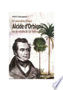 El naturalista francés Alcide Dessaline d’Orbigny en la visión de los bolivianos