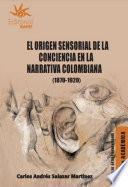 El origen sensorial de la conciencia en la narrativa colombiana (1870-1920)