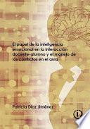 El papel de la inteligencia emocional en la interacción docente-alumno y el manejo de los conflictos en el aula