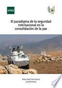 El paradigma de la seguridad internacional en la consolidación de la paz