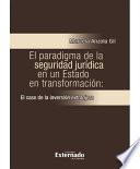 El paradigma de la seguridad jurídica en un Estado en transformación: el caso de la inversión extranjera
