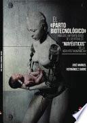 El \parto biotecnológico\. Análisis antropológico de los rituales \mayéuticos\ de la \era posthumanista\