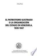 El patriotismo ilustrado o la organización del estado en Venezuela, 1830-1847