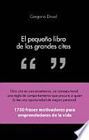 El pequeño libro de las grandes citas : 1750 frases motivadoras para emprendedores de la propia vida