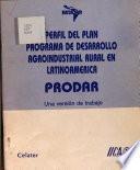El perfil del plan Programa de Desarrollo Agroindustrial Rural en Latinoamérica