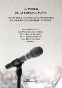 El poder de la comunicación. Claves de la comunicación estratégica en los espacios jurídico y político