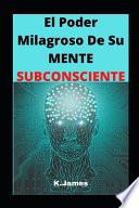 El Poder milagroso De Su MENTE SUBCONSCIENTE