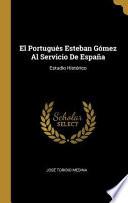 El Portugués Esteban Gómez Al Servicio de España: Estudio Histórico