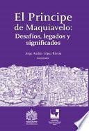El principe de Maquiavelo: Desafíos, legado y significados
