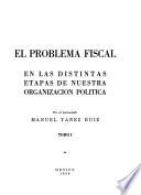 El problema fiscal en las distintas etapas de nuestra organización política