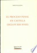 El proceso Penal en Castilla (Siglos XIII al XVIII)