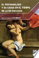 El Psicoanalisis y Su Causa En El Tiempo De La No Escucha