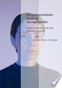 El reconocimiento facial es un superpoder. Cómo te afectará y por qué deberías conocerlo