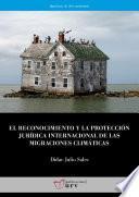 El reconocimiento y la protección jurídica internacional de las migraciones climáticas