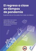 El regreso a clase en tiempos de pandemia. Experiencias en Escuelas Normales de México