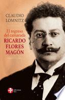 El regreso del camarada Ricardo Flores Magón