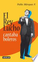 El Rey Lucho cantaba boleros