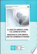 El riego en América Latina y el Caribe en cifras