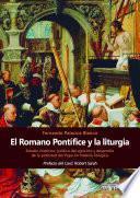 El Romano Pontífice y la Liturgia