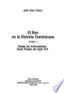 El ron en la historia dominicana: Desde los antecedentes hasta finales del siglo XX