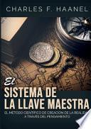 El sistema de la llave maestra. El método cientifico de creation de la realidad a través del pensamiento