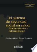 El sistema de seguridad social en salud: funcionamiento y administración