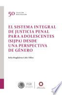 Libro El Sistema Integral de Justicia Penal para Adolescentes (SIJPA) desde una perspectiva de género