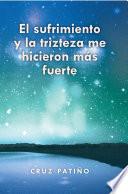 El sufrimiento y la trizteza me hicieron más fuerte