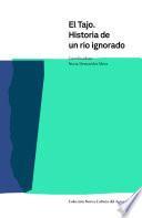 El Tajo. Historia de un río ignorado