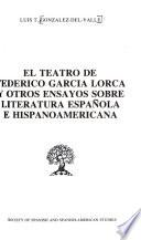 El teatro de Federico García Lorca y otros ensayos sobre literatura española e hispanoamericana
