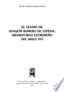 El teatro de Joaquín Romero de Cepeda, dramaturgo extremeño del siglo diez y seis