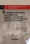 El tiempo y el espacio en el siglo XXI en Colombia : ¿ruptura o continuidad? reflexiones interdisciplinarias sobre cultura y sociedad