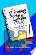 El Trabajo Social y el Autismo (TEA) Un enfoque en la Familia