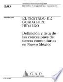 El Tratado de Guadalupe Hidalgo definición y lista de las concesiones de tierras comunitarias en Nuevo México : report to Congressional requesters