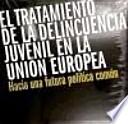 El Tratamiento de la delincuencia juvenil en la Unión Europea