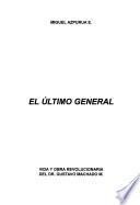 El último general: Vida y obra revolucionaria del Dr. Gustavo Machado M
