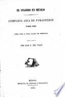 El Viajero en México. Completa guia de forasteros para 1864, etc