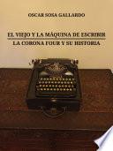 El viejo y la máquina de escribir / La Corona Four y su historia