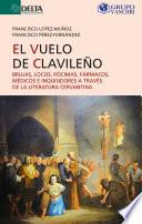 El Vuelo Del Clavileño: Brujas, Locos, Pócimas, Fármacos, Médicos E Inquisidores A Través De La Literatura Cervantina