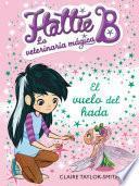 El vuelo del hada (Hattie B. La veterinaria mágica 3)