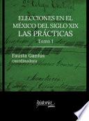 Elecciones en el México del siglo XIX: las prácticas. Tomo I