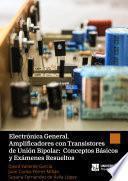 Electrónica General. Amplificadores con Transistores de Unión Bipolar: Conceptos Básicos y Exámenes Resueltos