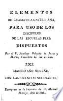 Elementos de Gramatica Castellana, para uso de los discipulos de las Ecuelas Pias