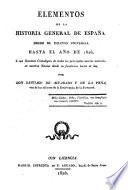 Elementos de la historia general de España desde el diluvio universal hasta el años de 1826 ó sea Resumen Cronológico de todos los principales sucesos ocurridos en nuestra nacion desde su fundacion hasta el día