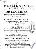 Elementos geométricos de Euclides dispuestos en methodo breve, y facil, para mayor comodidad de los aficionados, y uso del Real Seminario de Nobles de Madrid