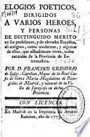 Elogios poeticos dirigidos a varios heroes, y personas de distinguido merito ... naturales de la Provincia de Estremadura