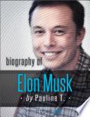 Elon Musk: Biography of the Mastermind Behind Paypal, SpaceX, and Tesla Motors