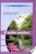 ElPadre Prodigo Historia De Una Vocacion Perdida Y Reencontrada